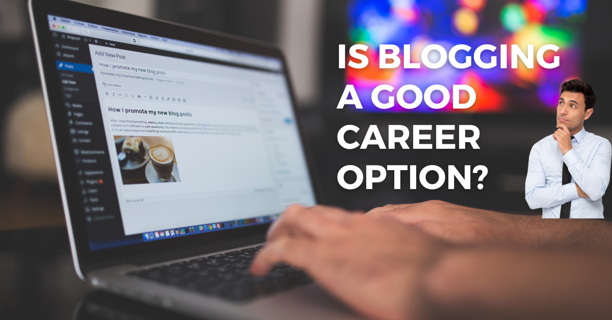 Is Blogging a Good Career Option