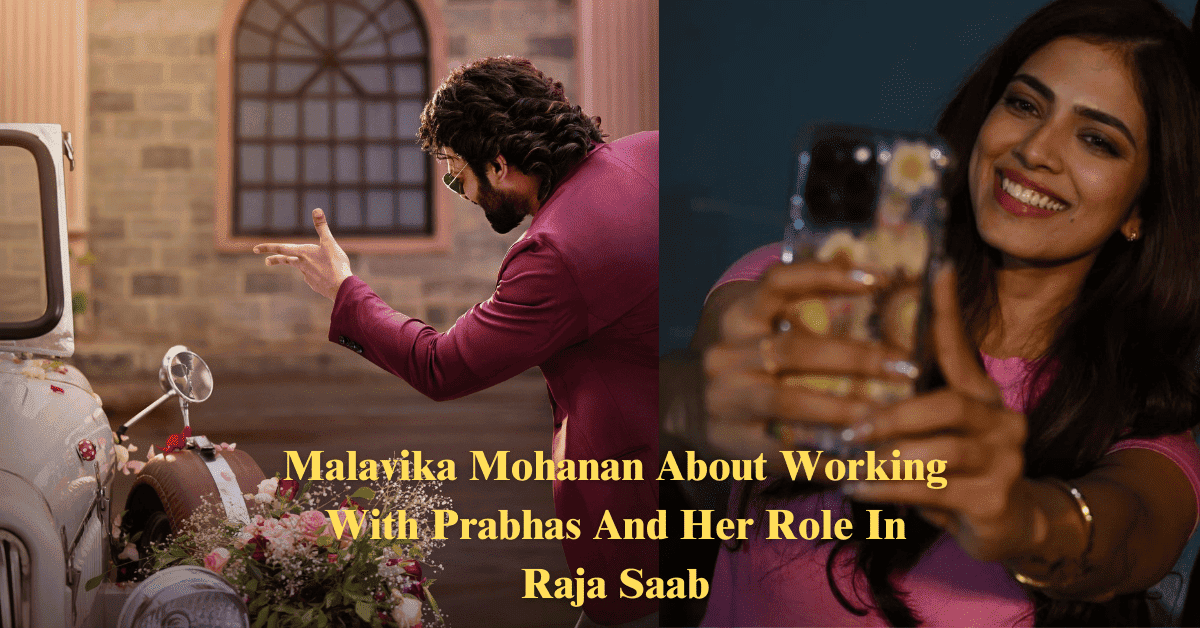 Malavika Mohanan About Working With Prabhas And Her Role In Raja Saab